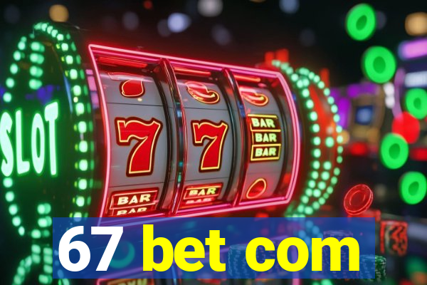 67 bet com