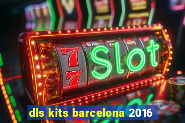 dls kits barcelona 2016