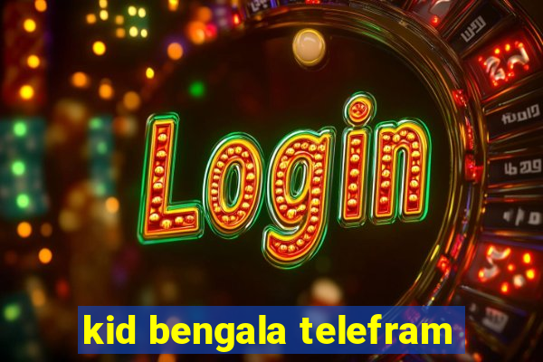 kid bengala telefram