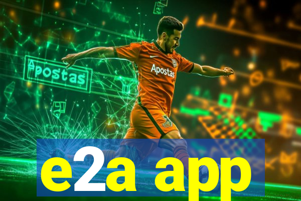 e2a app