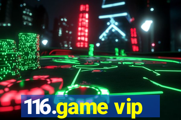 116.game vip