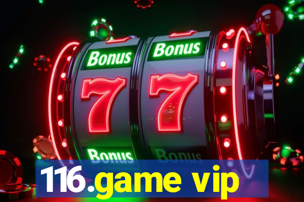 116.game vip