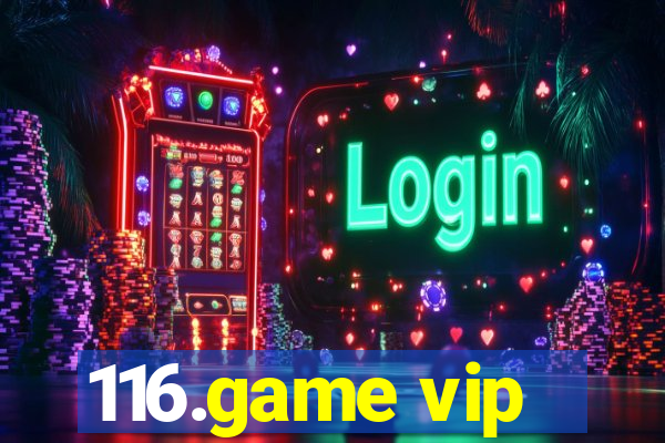 116.game vip