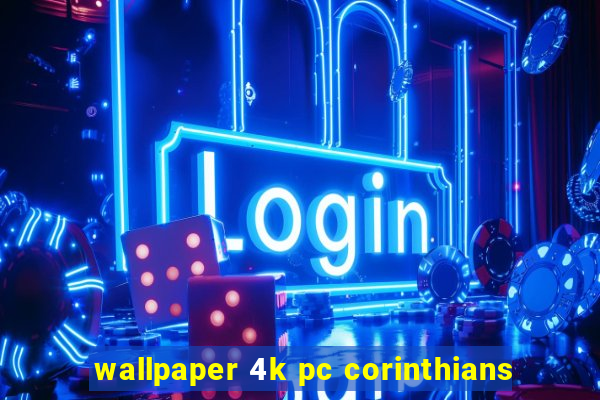 wallpaper 4k pc corinthians