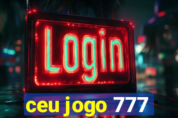 ceu jogo 777