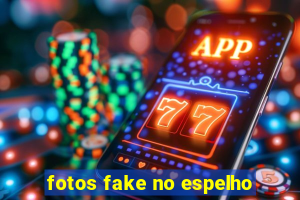 fotos fake no espelho
