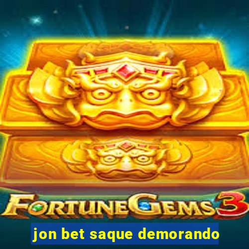 jon bet saque demorando