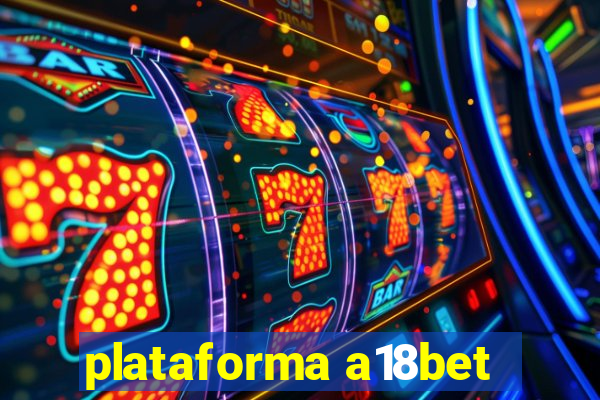 plataforma a18bet