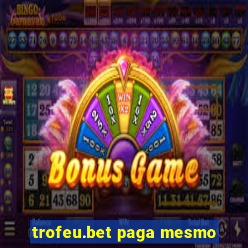 trofeu.bet paga mesmo