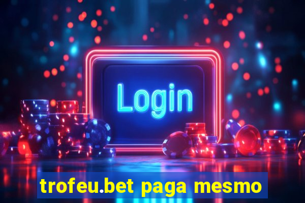 trofeu.bet paga mesmo