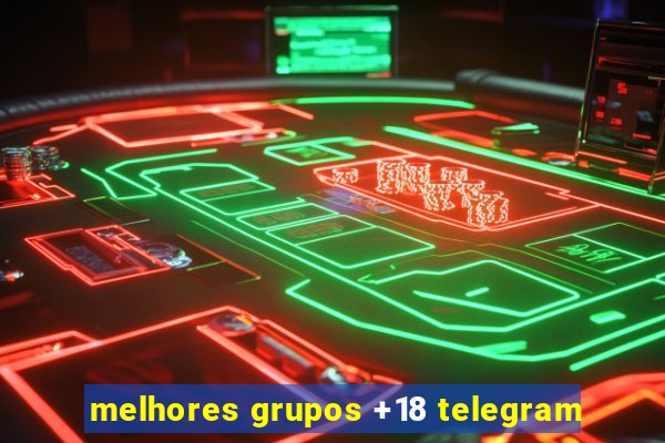 melhores grupos +18 telegram