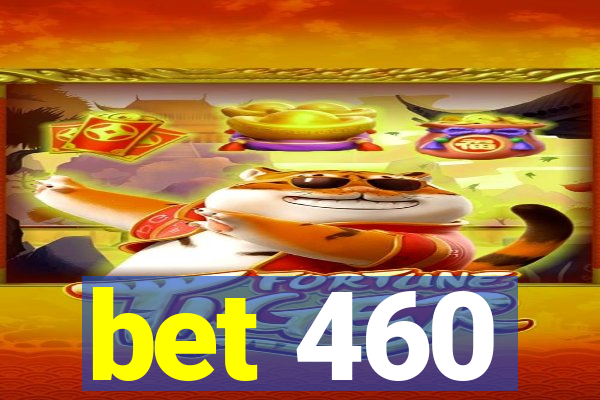 bet 460