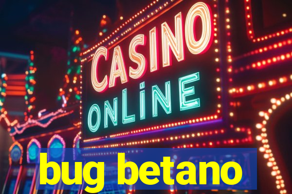 bug betano
