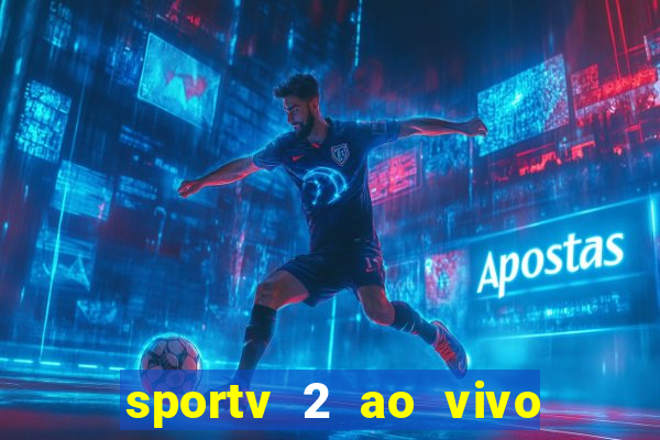 sportv 2 ao vivo mega canais