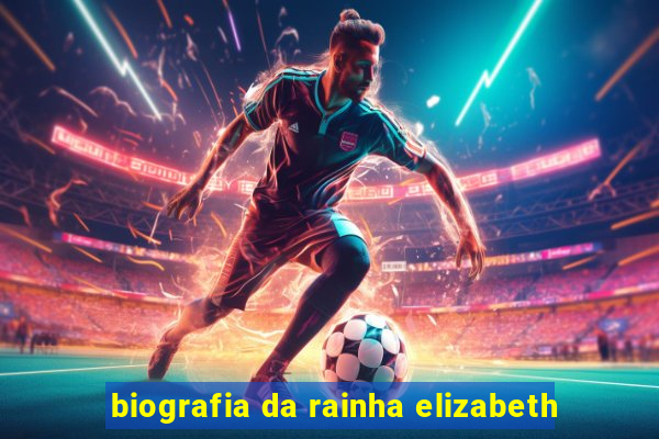 biografia da rainha elizabeth