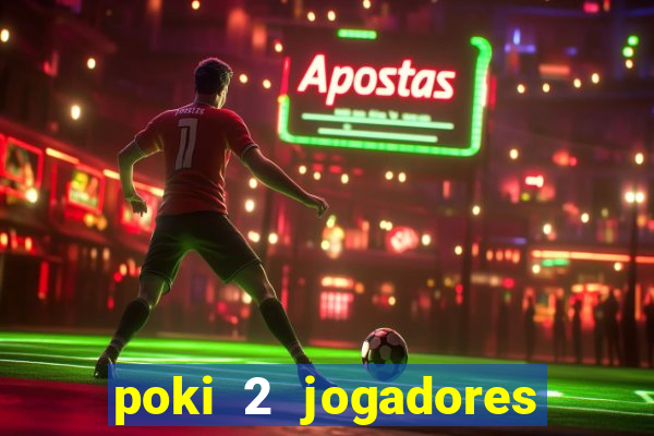 poki 2 jogadores fogo e água