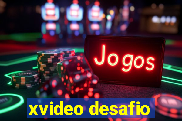 xvideo desafio
