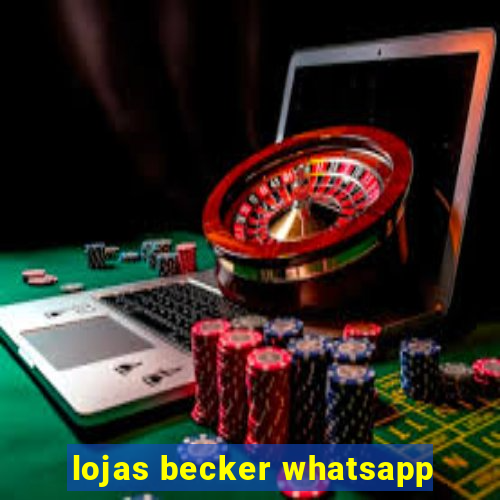 lojas becker whatsapp