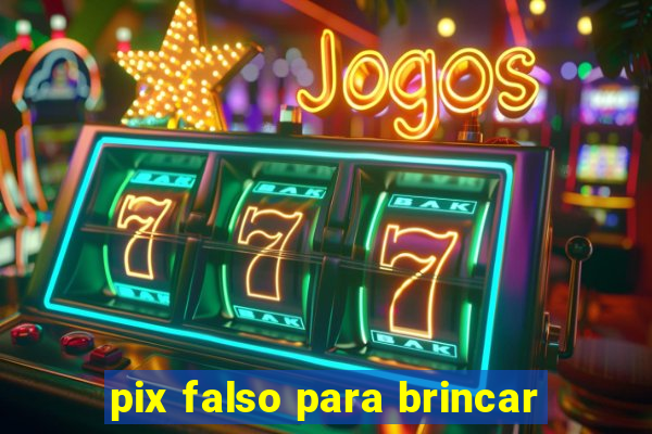 pix falso para brincar