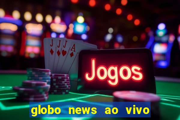 globo news ao vivo mega canais