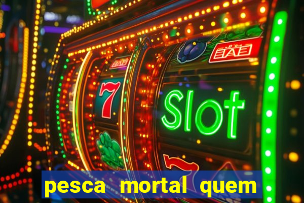 pesca mortal quem morreu gary