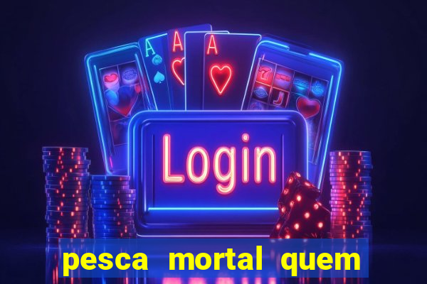 pesca mortal quem morreu gary