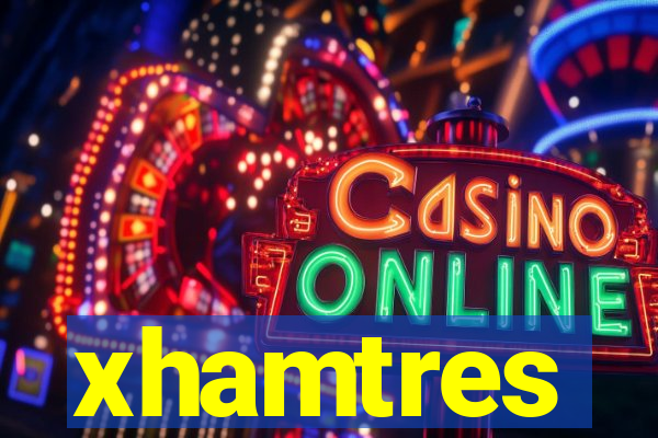 xhamtres