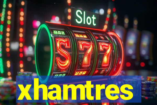 xhamtres