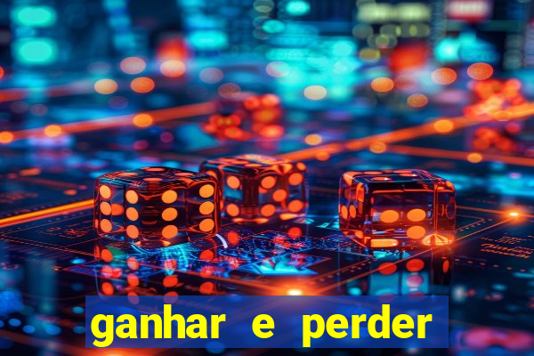 ganhar e perder faz parte do jogo frases