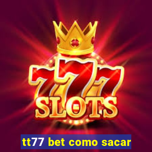 tt77 bet como sacar