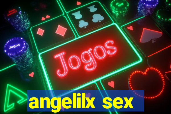 angelilx sex