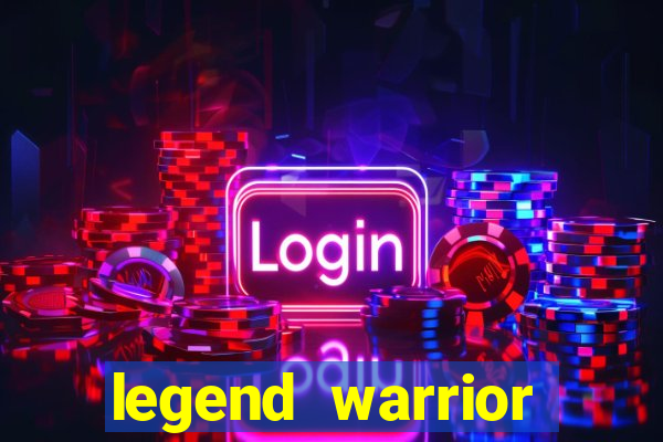legend warrior dinheiro infinito 2024