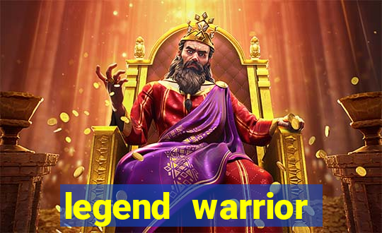 legend warrior dinheiro infinito 2024