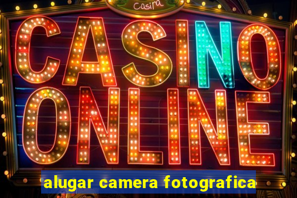 alugar camera fotografica