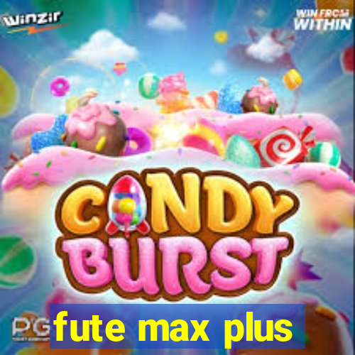 fute max plus