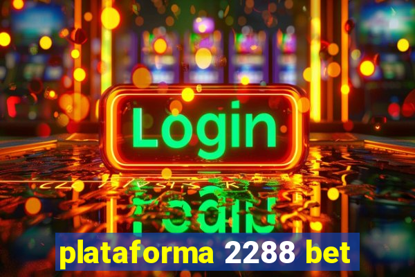 plataforma 2288 bet