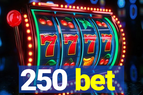 250 bet
