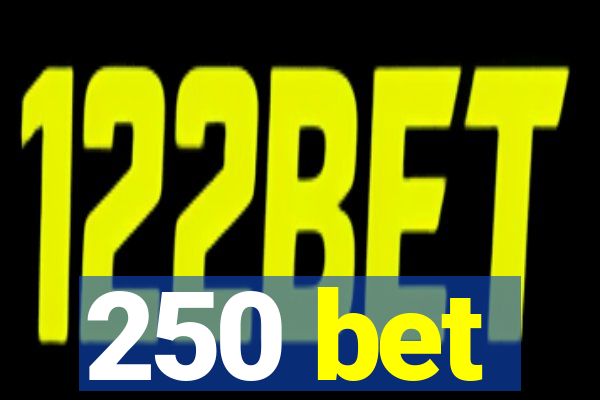 250 bet