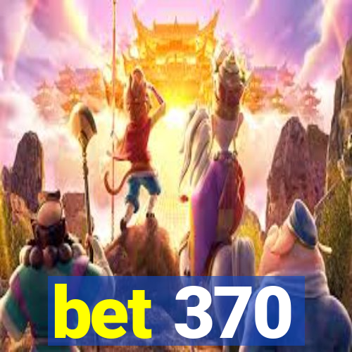 bet 370