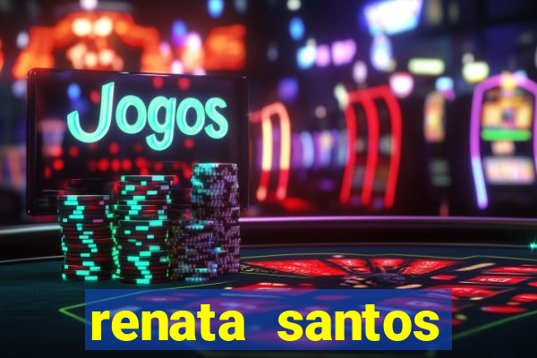 renata santos youtuber pelada