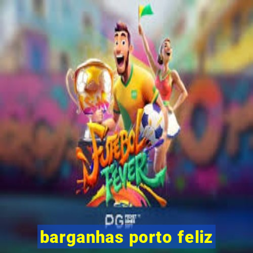 barganhas porto feliz