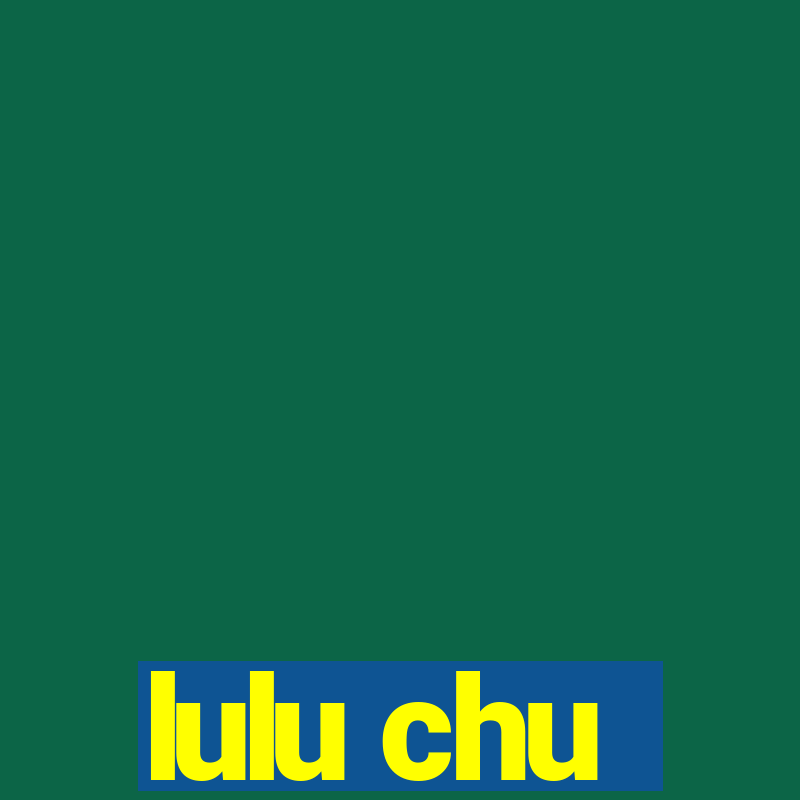 lulu chu