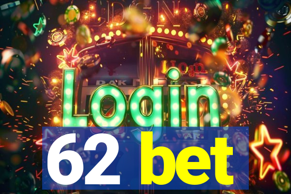 62 bet