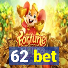 62 bet