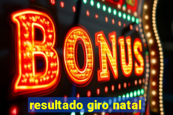 resultado giro natal