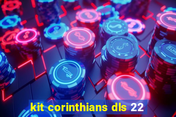 kit corinthians dls 22