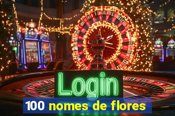 100 nomes de flores