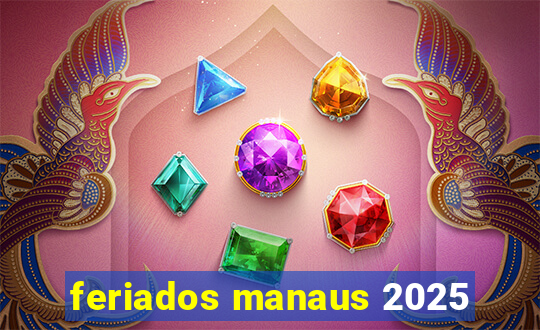 feriados manaus 2025