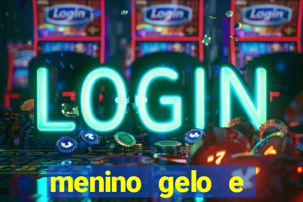 menino gelo e menina lava