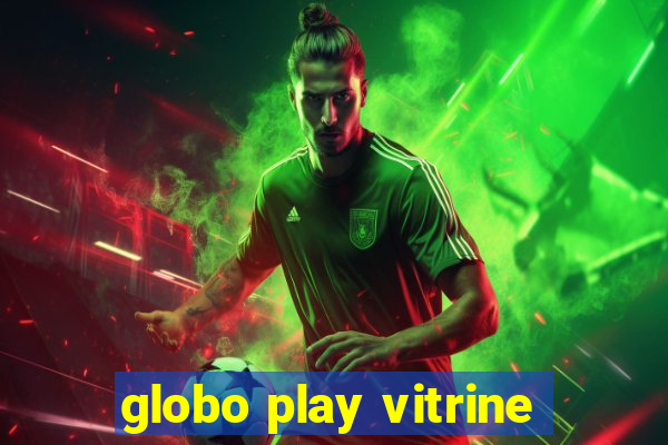 globo play vitrine